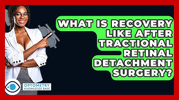 What Is Recovery Like After Tractional Retinal Detachment Surgery? - Optometry Knowledge Base
