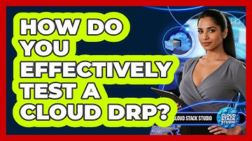 How Do You Effectively Test a Cloud DRP?