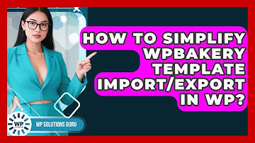 How To Simplify WPBakery Template Import/export In WP? - WP Solutions Guru