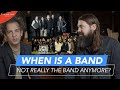 WHEN IS A BAND NOT REALLY THE BAND ANYMORE?