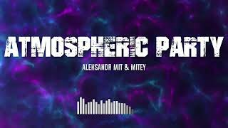 Atmospheric Party - Aleksandr Mit & Mitey