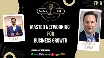 Master Networking for Business Growth: Secrets from Michael A. Forman | Genius Talks Podcast