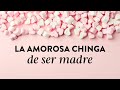 La amorosa chinga de ser madre| Martha Debayle