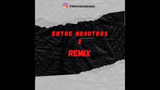 ENTRE NOSOTROS 2 (remix)-Francomix