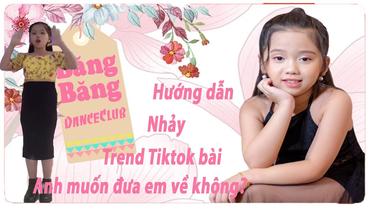 Băng Băng hướng dẫn chi tiết nhảy trend Tiktok bài Anh muốn đưa em về không???