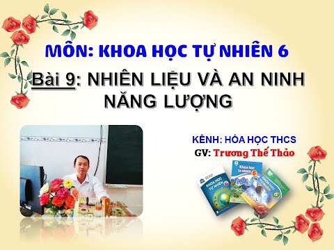 Video Bài 9: Nhiên liệu và an ninh năng lượng/KHTN 6/chủ đề... - YouTube