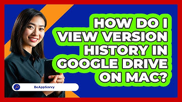 How do I view version history in Google Drive on Mac? - Be App Savvy
