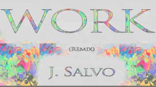 J. Salvo - Work (Remix)