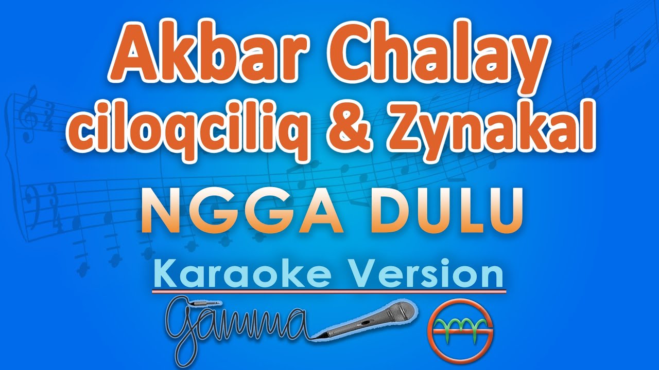 Akbar Chalay ft. ciloqciliq & Zynakal - Ngga Dulu (Karaoke) | GMusic