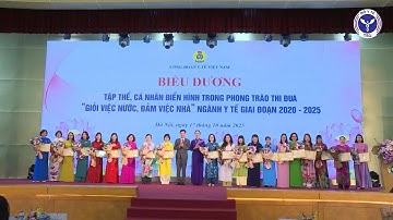 CÔNG ĐOÀN Y TẾ VIỆT NAM BIỂU DƯƠNG ĐIỂN HÌNH “GIỎI VIỆC NƯỚC, ĐẢM VIỆC NHÀ”