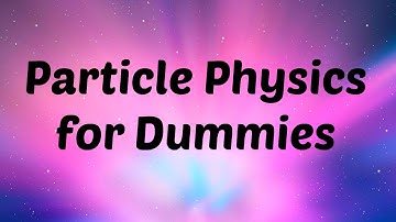 Particle Physics for Dummies