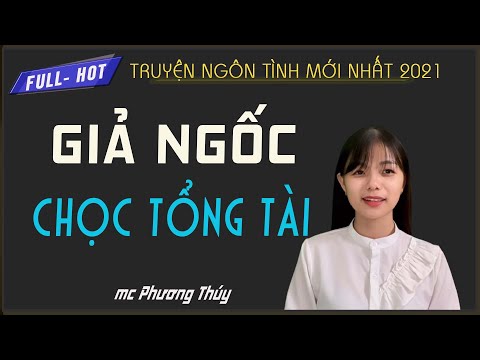 Truyện Ngôn Tình Hot - Full – HOT / GIẢ NGỐC CHỌC TỔNG TÀI - Truyện Ngôn Tình Mới Nhất 2021 | TOP NGÔN TÌNH