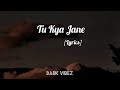 Tu Kya Jane (Lyrics) || Sahir Ali Bagga || Balu Mahi