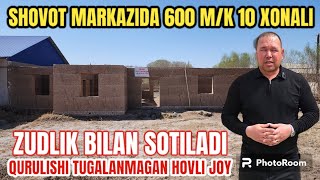 SHOVOT MARKAZIDA 600 M\K QURULISHI TUGALLANMAGAN HOVLI JOY ZUDLIK BILAN SOTILADI