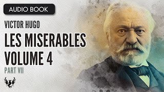 LES MISERABLES ❯ Victor Hugo ❯ Volume 4 ❯ AUDIOBOOK Part 7 of 9