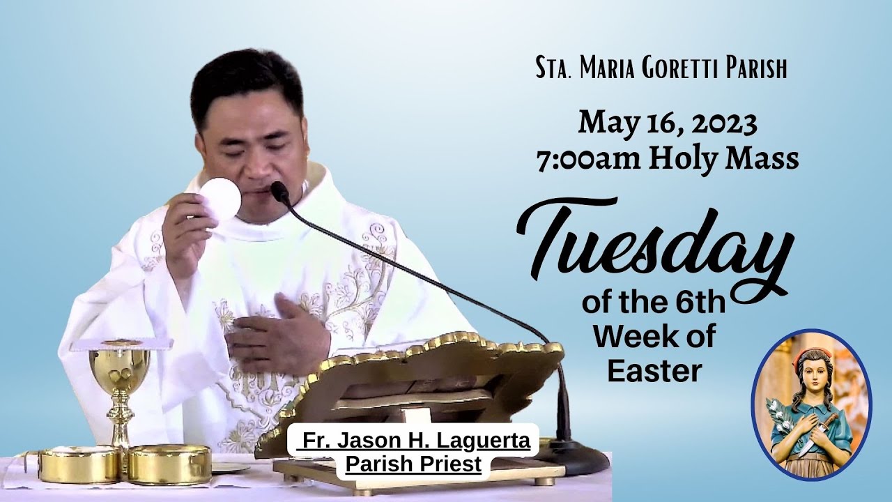 May 16, 2023 Rosary & 7am Holy Mass on Tuesday of the 6th Week in ...