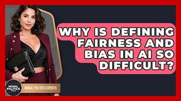 Why Is Defining Fairness And Bias In AI So Difficult? - Moral Politics Experts