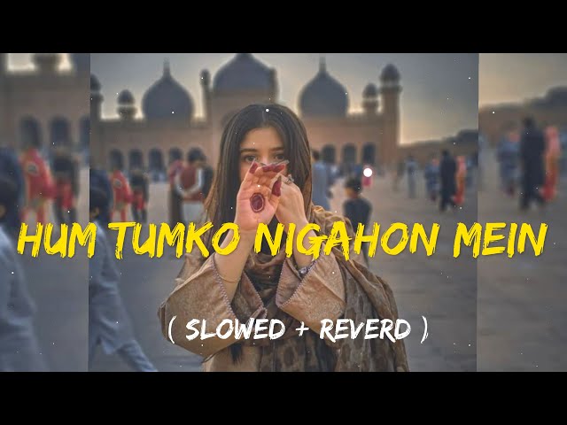Hum Tumko Nigahon Mein (slowed Reverb)Song class=