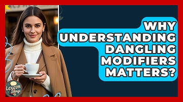 Why Understanding Dangling Modifiers Matters? - Lexicon Lounge