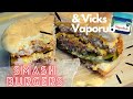 Smashed burgers  vicks vaporub  loving family