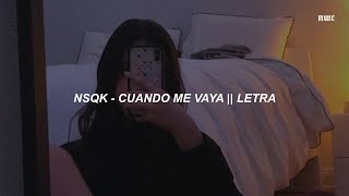 Video thumbnail of "Nsqk - Cuando Me Vaya 💔 || LETRA"