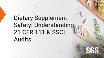 Dietary Supplement Safety: Understanding 21 CFR 111 & SSCI Audits