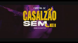 Cristal GC  - Casalzão Sem Lei (Prod. DJ Matt-D