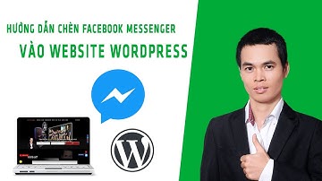 Hướng dẫn thêm Messenger Facebook vào website Wordpress | Hướng dẫn tạo website với Wordpress