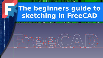 FreeCAD - The beginners getting started guide to sketching in FreeCAD