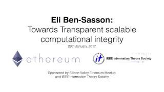 Transparent scalable computational integrity -  Eli Ben Sasson, Silicon Valley ethereum meetup