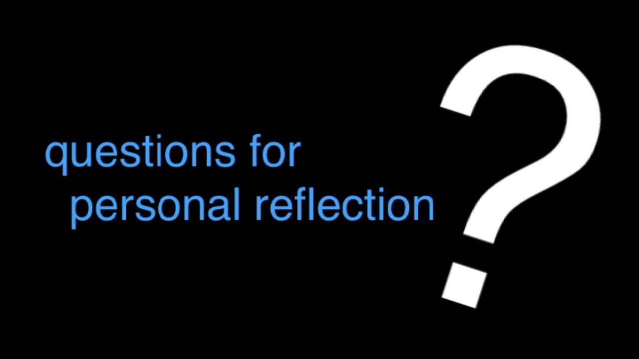 questions for personal reflection youtube