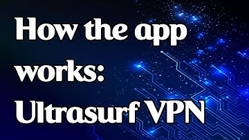 How the app works: Ultrasurf VPN