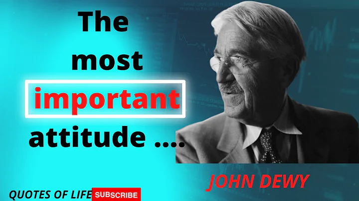 John Dewey's Quotes which are better known in yout...