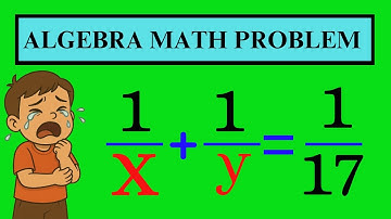 Alleen genieën kunnen oplossen: 1/x + 1/y = 1/17 — Jij ook?