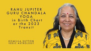 Rahu Jupiter Guru Chandala Yoga- in Birth Chart or the 2023 Transit: Komilla Sutton