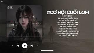Cơ Hội Cuối Lofi - Nước Mắt Anh Lại Rơi Vì Em Đấy TikTok - Nhạc Chill TikTok Triệu View 2025