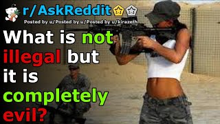 [NSFW] What is not illegal but it is completely evil? | r/AskReddit