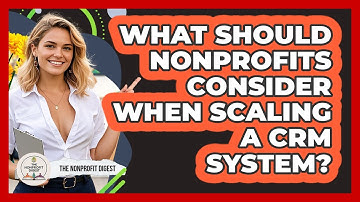 What Should Nonprofits Consider When Scaling A CRM System? - The Nonprofit Digest