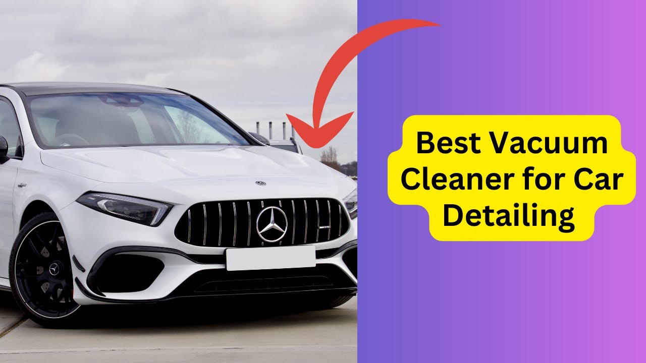 THE BEST VACUUM FOR AUTO DETAILING 