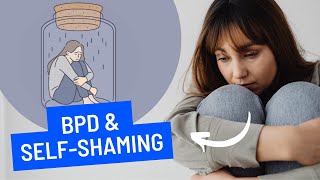 How To Stop Self-Shaming and Overcome Borderline Personality Disorder (BPD)