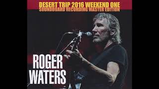 Roger Waters - Live at Desert Trip 2016: Weekend 1 Soundboard (Check Description for Link)