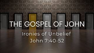 Ironies of Unbelief l John 7:40-52