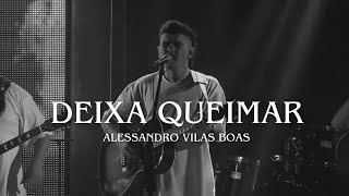 DEIXA QUEIMAR | Alessandro Vilas Boas