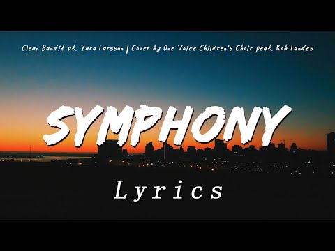 Symphony - Clean Bandit Ft. Zara Larsson | One Voice Children's Choir Ft. Rob Landes |Cover | Lyrics