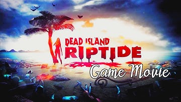 Dead Island: Riptide [Definitive Edition] Game Movie