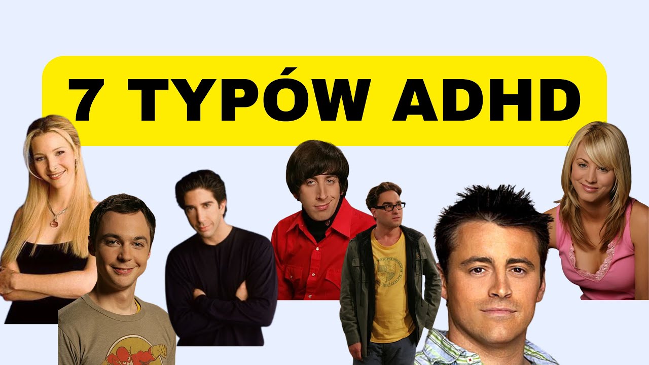 7 typów ADHD, które musisz znać! + przykłady postaci z seriali