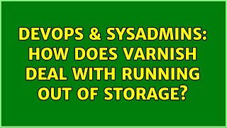Celebrity DevOps & SysAdmins: How does Varnish deal with running out of storage? Wealth