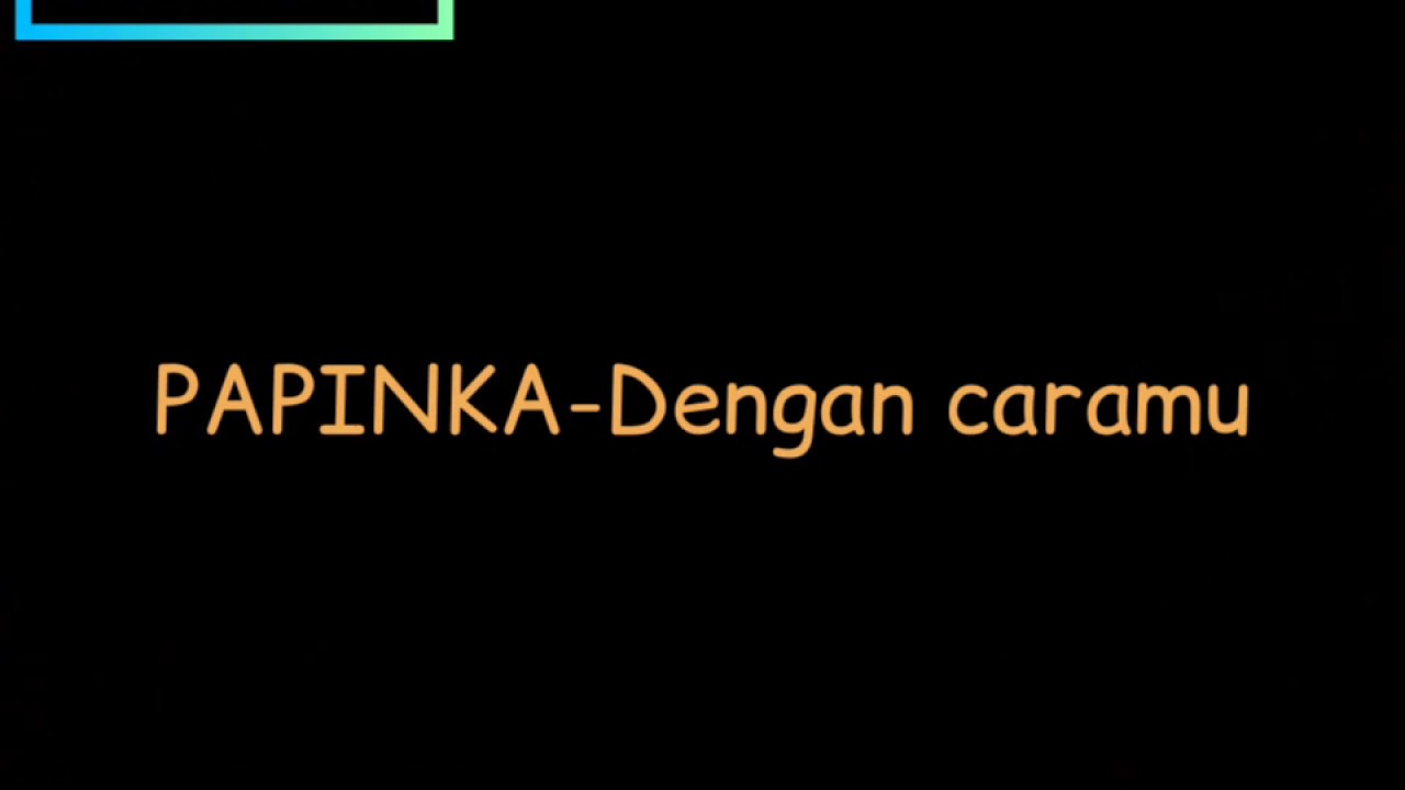 Download Papinka Dengan Caramu Official Lyric Video Mp3 Mp4 3gp Flv Download Lagu Mp3 Gratis download lagu mp3 gratis
