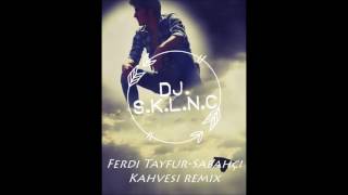 Ferdi Tayfur Sabahçı Kahvesi Remix