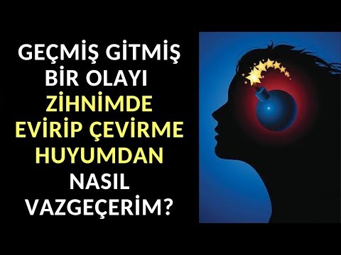 Geçmiş Gitmiş Bir Olayı Zihnimde Evirip Çevirme Huyumdan Nasıl Vazgeçerim?